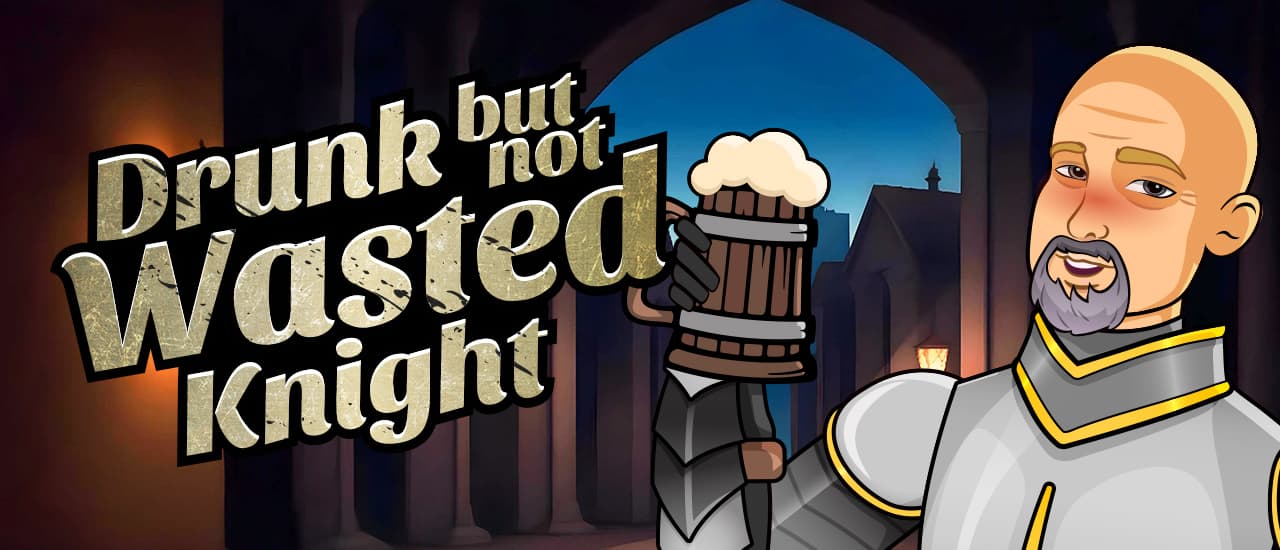 Drunk But Not Wasted Knight
