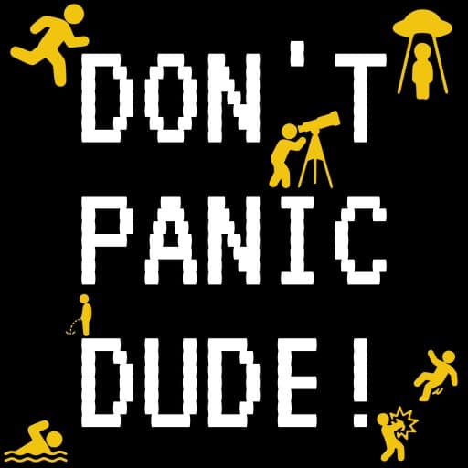 DON'T PANIC DUDE!